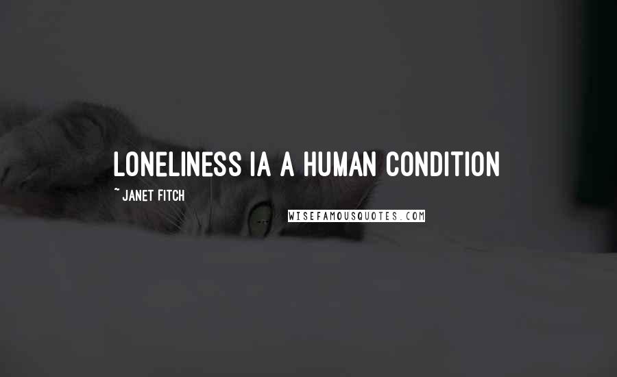 Janet Fitch Quotes: Loneliness ia a human condition