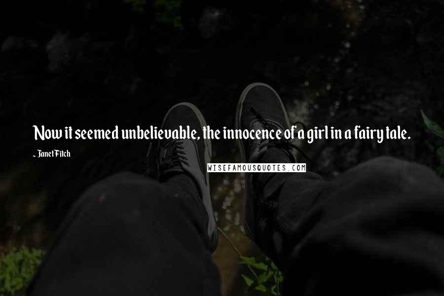Janet Fitch Quotes: Now it seemed unbelievable, the innocence of a girl in a fairy tale.