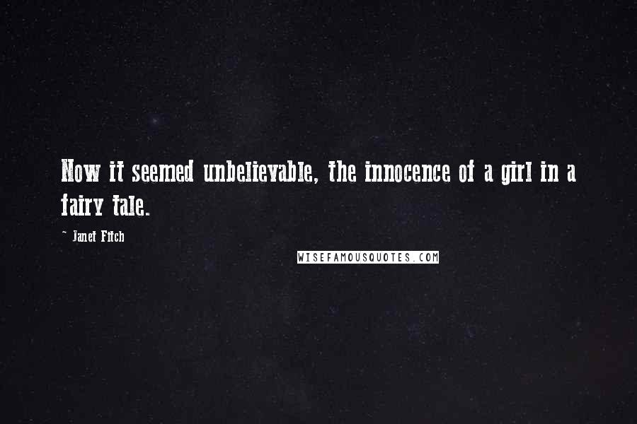 Janet Fitch Quotes: Now it seemed unbelievable, the innocence of a girl in a fairy tale.