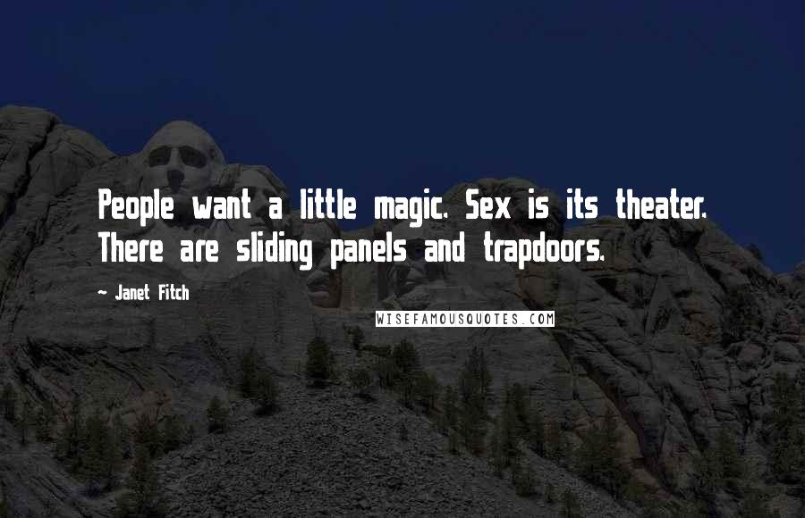 Janet Fitch Quotes: People want a little magic. Sex is its theater. There are sliding panels and trapdoors.