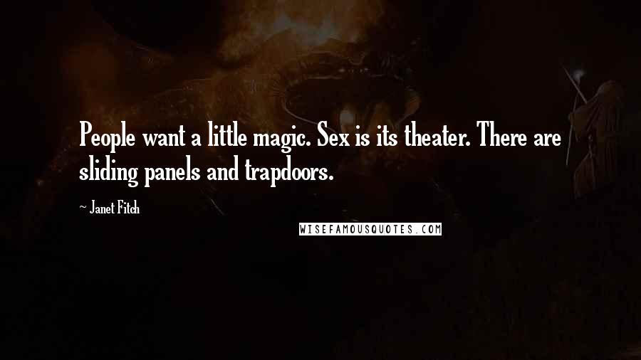 Janet Fitch Quotes: People want a little magic. Sex is its theater. There are sliding panels and trapdoors.