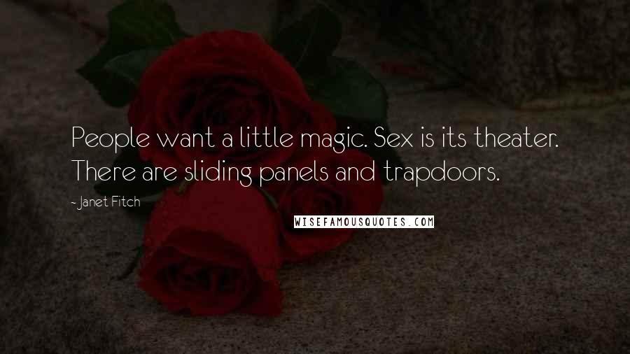 Janet Fitch Quotes: People want a little magic. Sex is its theater. There are sliding panels and trapdoors.