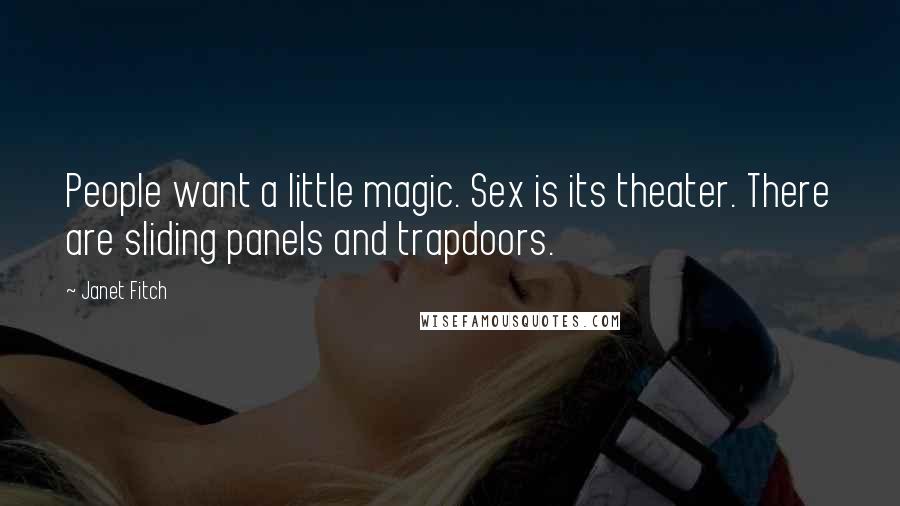 Janet Fitch Quotes: People want a little magic. Sex is its theater. There are sliding panels and trapdoors.