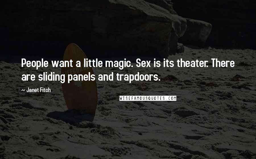 Janet Fitch Quotes: People want a little magic. Sex is its theater. There are sliding panels and trapdoors.