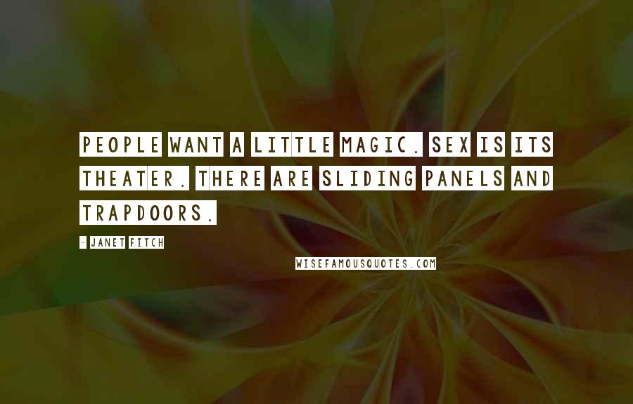 Janet Fitch Quotes: People want a little magic. Sex is its theater. There are sliding panels and trapdoors.