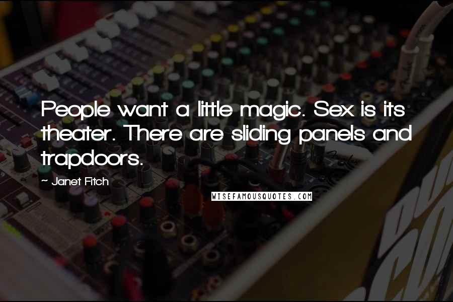 Janet Fitch Quotes: People want a little magic. Sex is its theater. There are sliding panels and trapdoors.