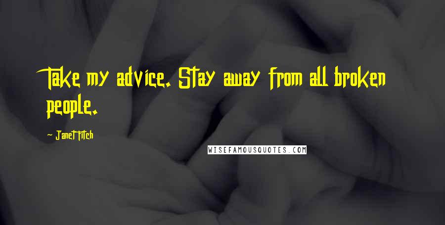 Janet Fitch Quotes: Take my advice. Stay away from all broken people.