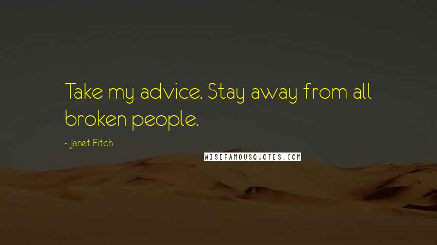 Janet Fitch Quotes: Take my advice. Stay away from all broken people.