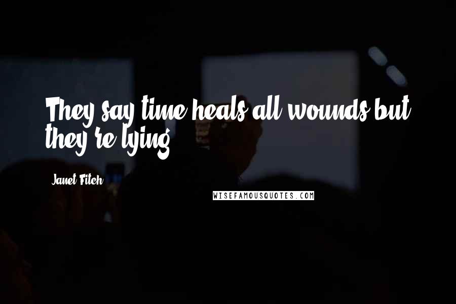 Janet Fitch Quotes: They say time heals all wounds but they're lying