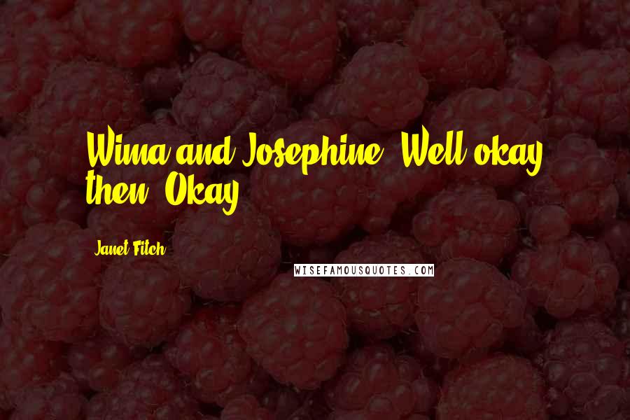 Janet Fitch Quotes: Wima and Josephine. Well okay then. Okay.