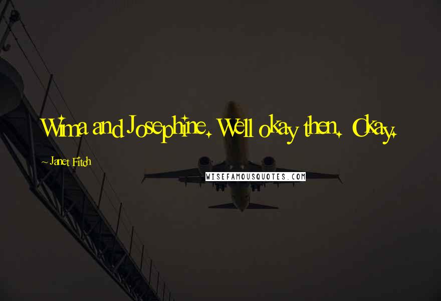 Janet Fitch Quotes: Wima and Josephine. Well okay then. Okay.