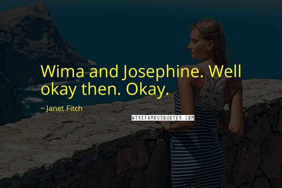 Janet Fitch Quotes: Wima and Josephine. Well okay then. Okay.