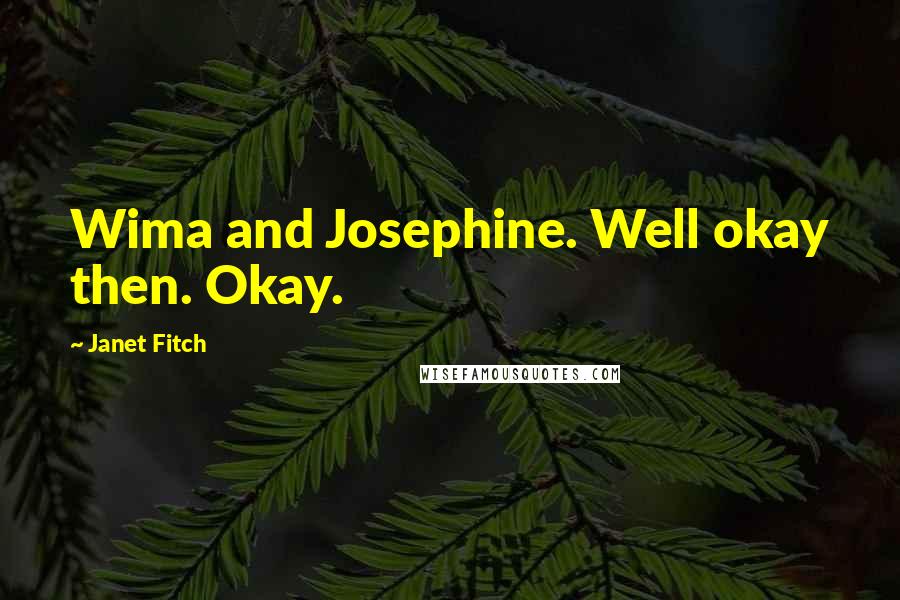 Janet Fitch Quotes: Wima and Josephine. Well okay then. Okay.