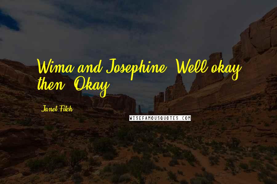 Janet Fitch Quotes: Wima and Josephine. Well okay then. Okay.