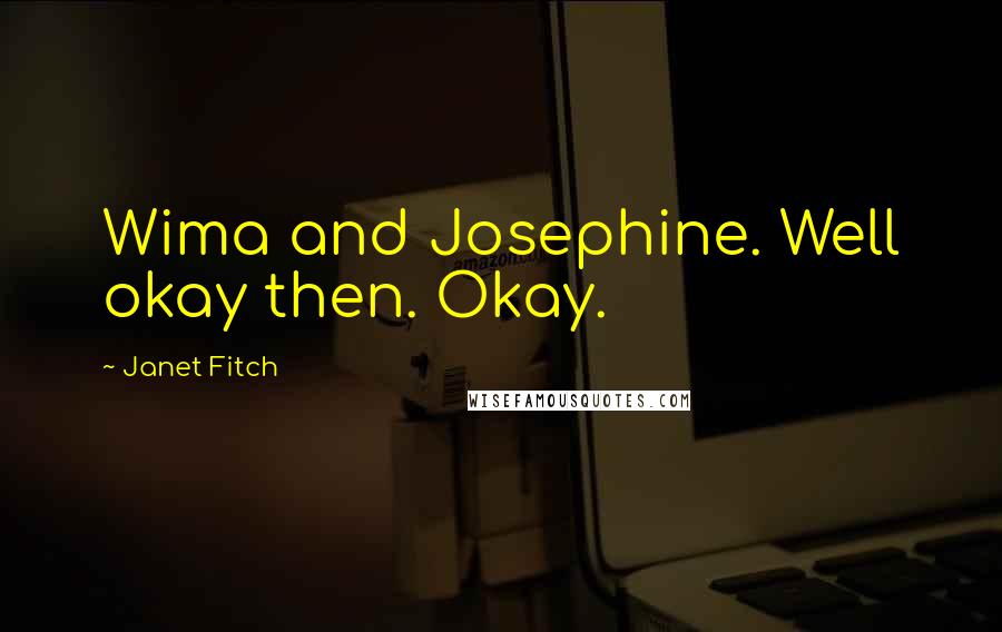Janet Fitch Quotes: Wima and Josephine. Well okay then. Okay.