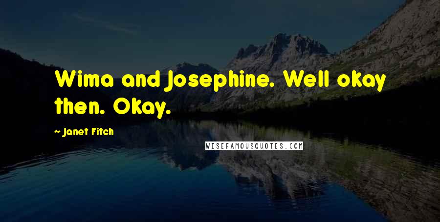 Janet Fitch Quotes: Wima and Josephine. Well okay then. Okay.