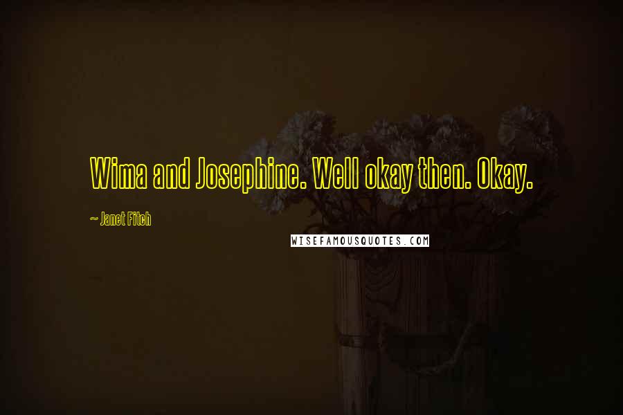 Janet Fitch Quotes: Wima and Josephine. Well okay then. Okay.