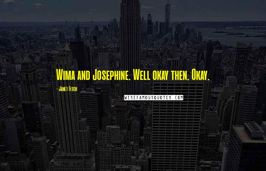Janet Fitch Quotes: Wima and Josephine. Well okay then. Okay.