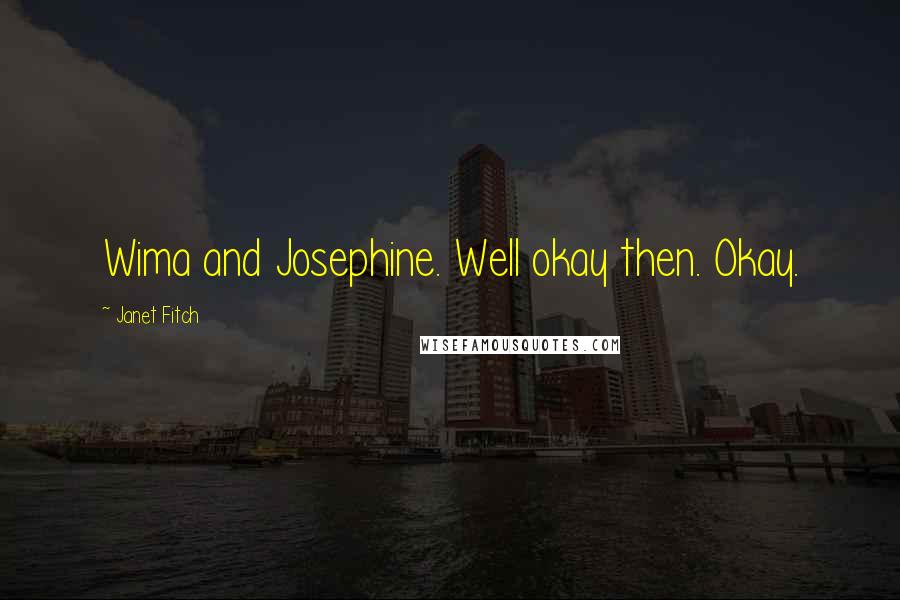Janet Fitch Quotes: Wima and Josephine. Well okay then. Okay.