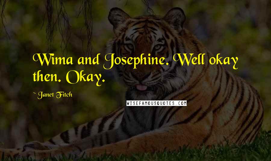 Janet Fitch Quotes: Wima and Josephine. Well okay then. Okay.