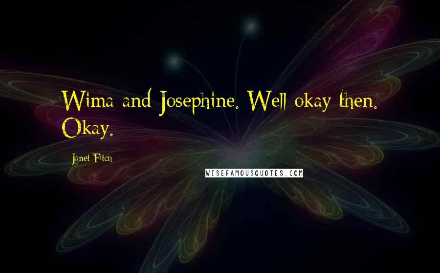 Janet Fitch Quotes: Wima and Josephine. Well okay then. Okay.