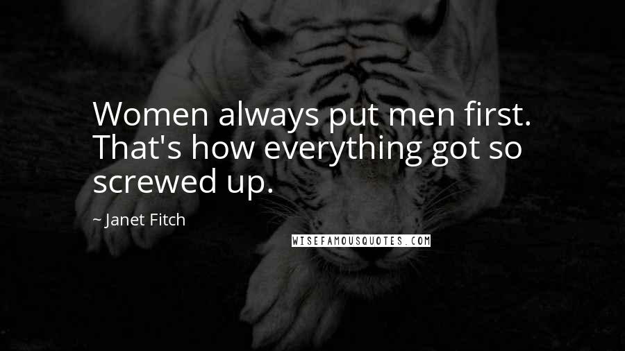 Janet Fitch Quotes: Women always put men first. That's how everything got so screwed up.