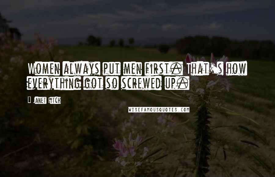 Janet Fitch Quotes: Women always put men first. That's how everything got so screwed up.