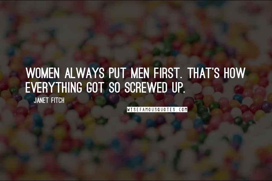 Janet Fitch Quotes: Women always put men first. That's how everything got so screwed up.