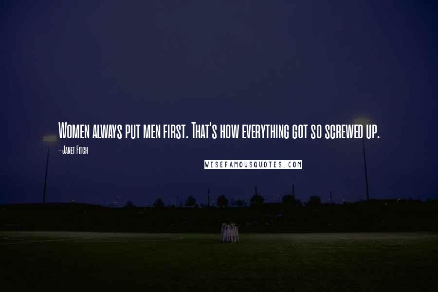 Janet Fitch Quotes: Women always put men first. That's how everything got so screwed up.