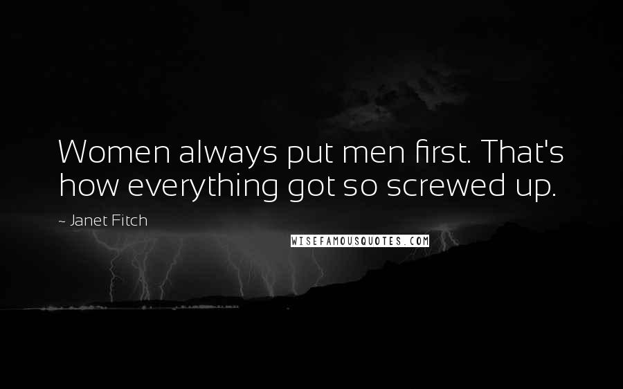 Janet Fitch Quotes: Women always put men first. That's how everything got so screwed up.