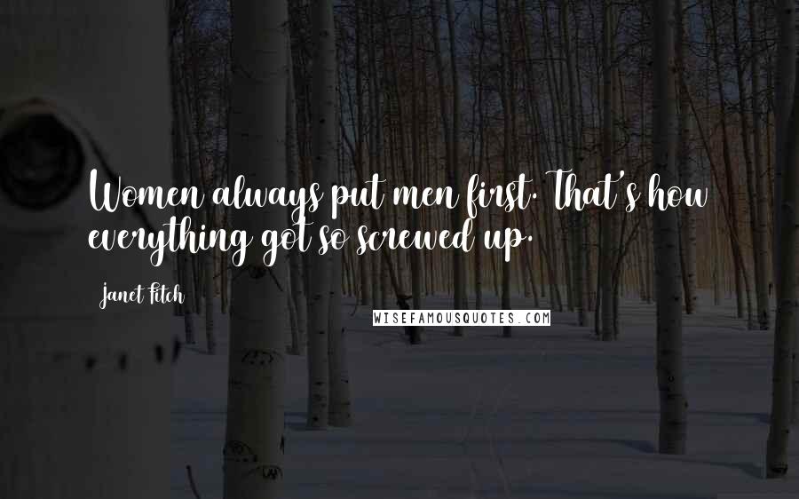 Janet Fitch Quotes: Women always put men first. That's how everything got so screwed up.