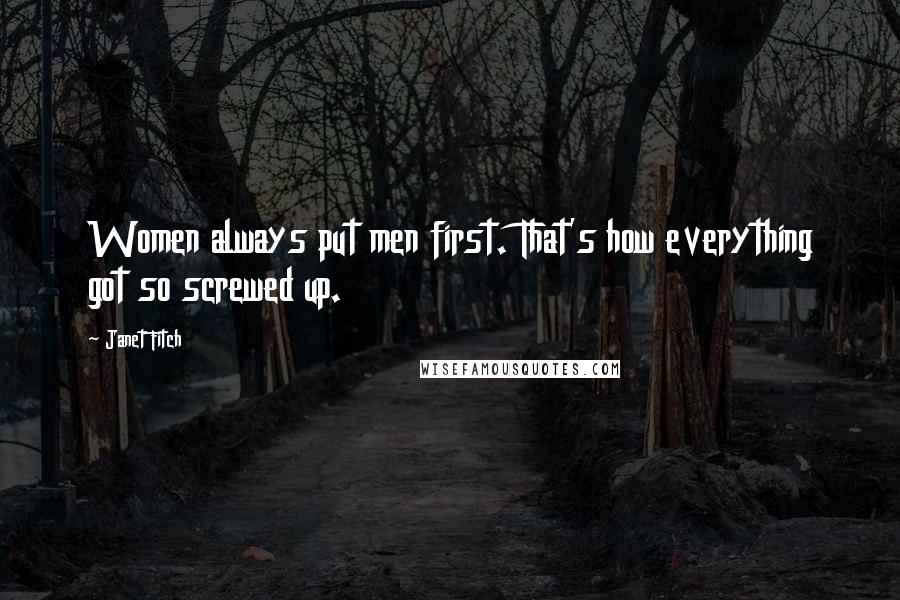 Janet Fitch Quotes: Women always put men first. That's how everything got so screwed up.