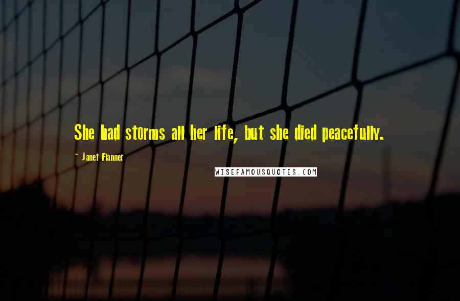 Janet Flanner Quotes: She had storms all her life, but she died peacefully.