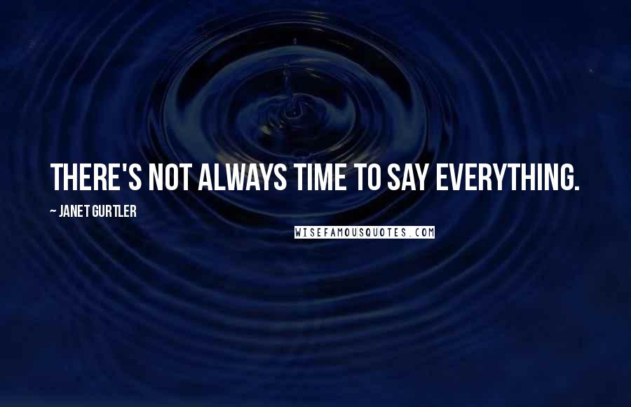 Janet Gurtler Quotes: There's not always time to say everything.