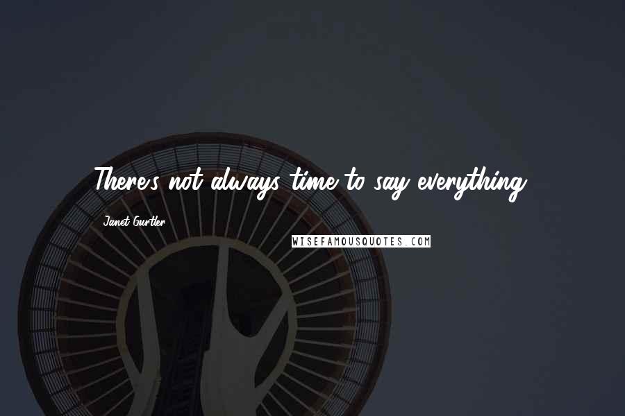 Janet Gurtler Quotes: There's not always time to say everything.