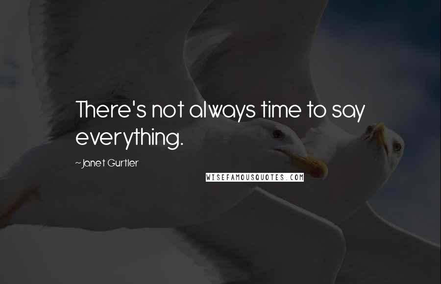 Janet Gurtler Quotes: There's not always time to say everything.
