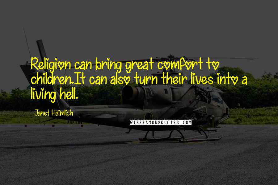 Janet Heimlich Quotes: Religion can bring great comfort to children.It can also turn their lives into a living hell.