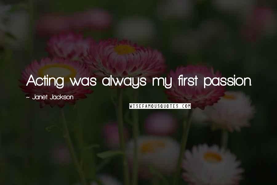 Janet Jackson Quotes: Acting was always my first passion.