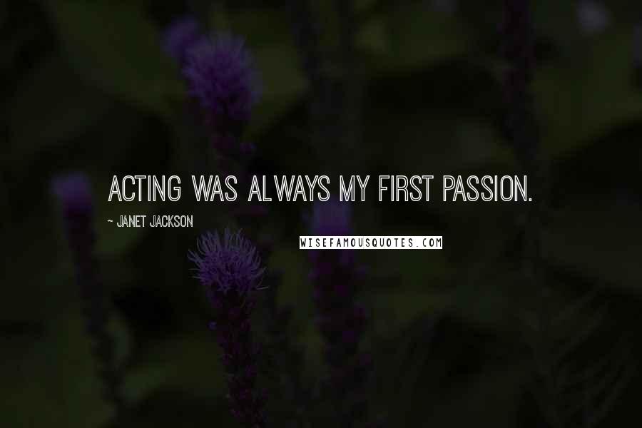 Janet Jackson Quotes: Acting was always my first passion.