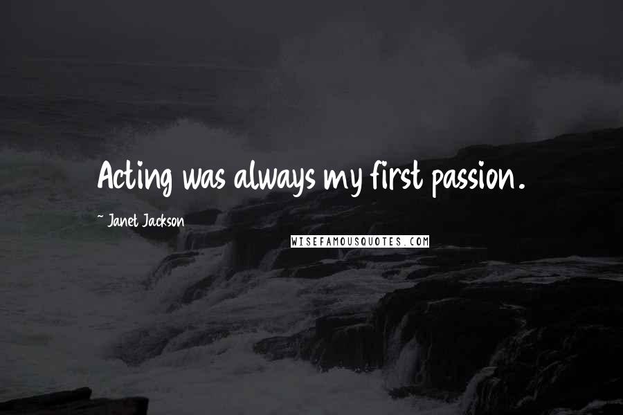 Janet Jackson Quotes: Acting was always my first passion.