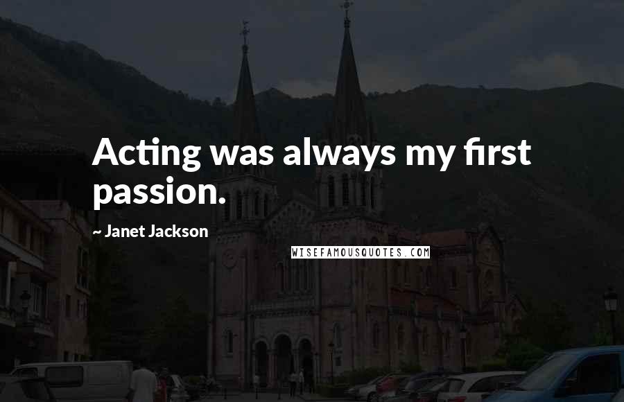 Janet Jackson Quotes: Acting was always my first passion.