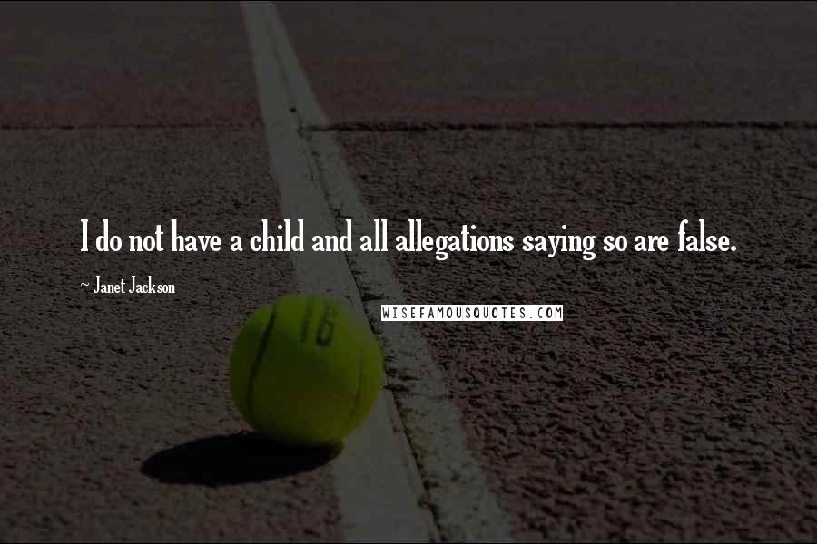 Janet Jackson Quotes: I do not have a child and all allegations saying so are false.