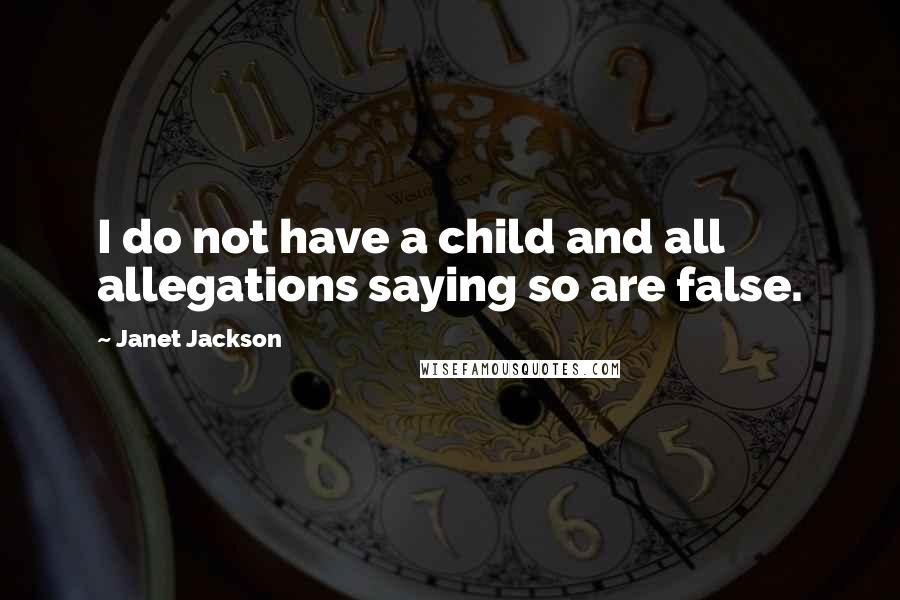 Janet Jackson Quotes: I do not have a child and all allegations saying so are false.