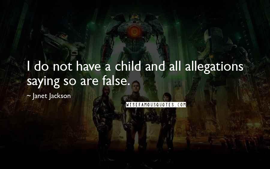 Janet Jackson Quotes: I do not have a child and all allegations saying so are false.