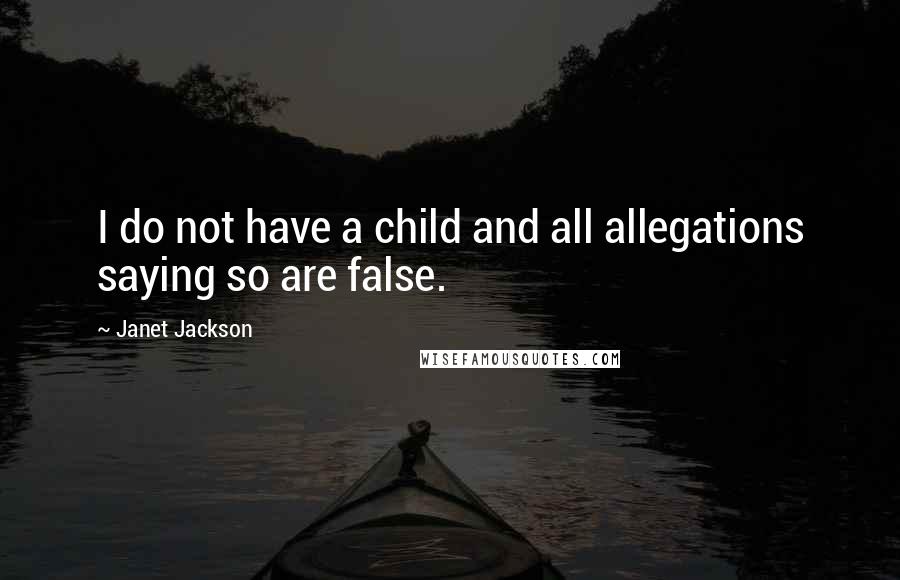 Janet Jackson Quotes: I do not have a child and all allegations saying so are false.
