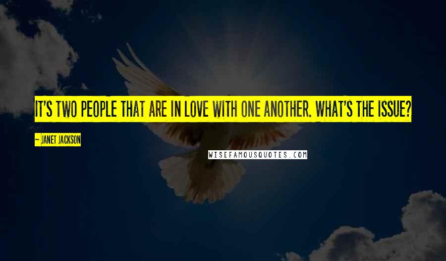Janet Jackson Quotes: It's two people that are in love with one another. What's the issue?