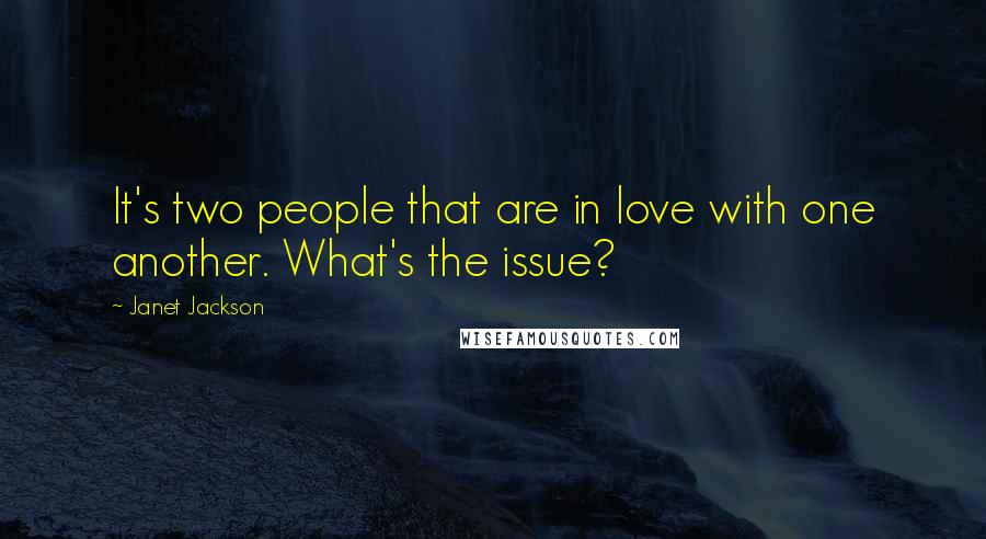 Janet Jackson Quotes: It's two people that are in love with one another. What's the issue?