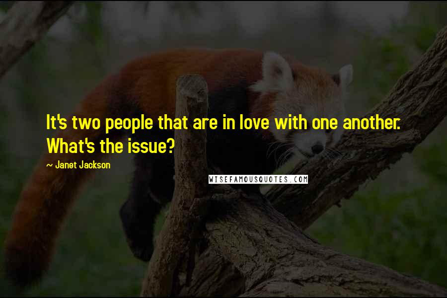 Janet Jackson Quotes: It's two people that are in love with one another. What's the issue?