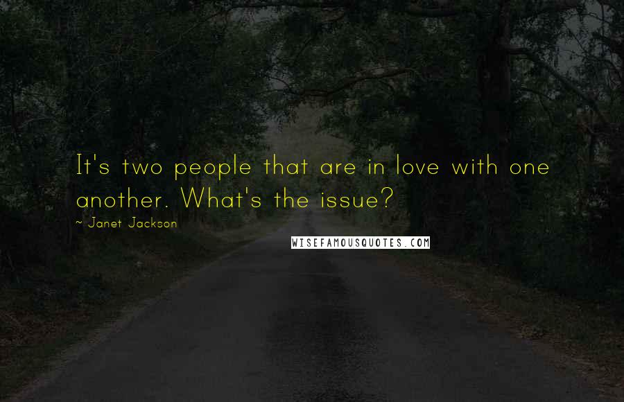 Janet Jackson Quotes: It's two people that are in love with one another. What's the issue?