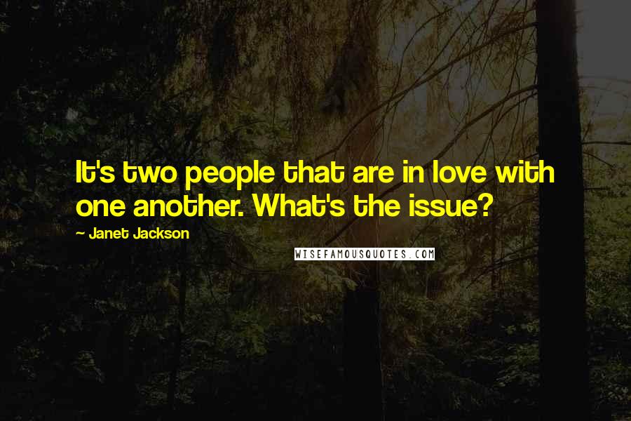 Janet Jackson Quotes: It's two people that are in love with one another. What's the issue?